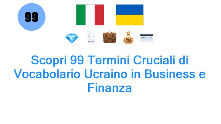 Scopri 99 Termini Cruciali di Vocabolario Ucraino in Business e Finanza